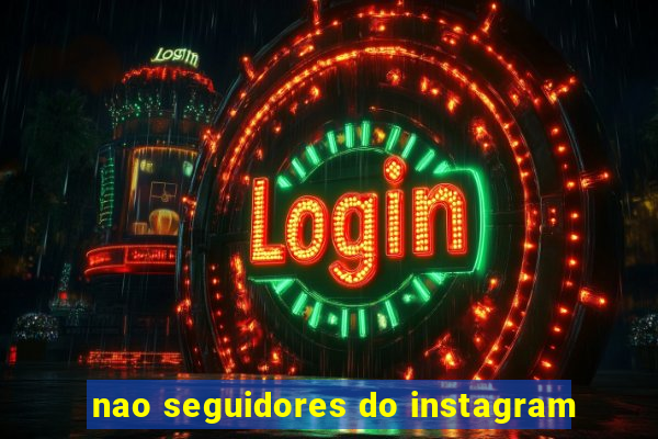 nao seguidores do instagram